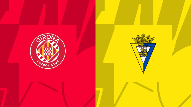 Soi kèo 12betvn Girona vs Cadiz CF, 15/10/2022 - VĐQG Tây Ban Nha